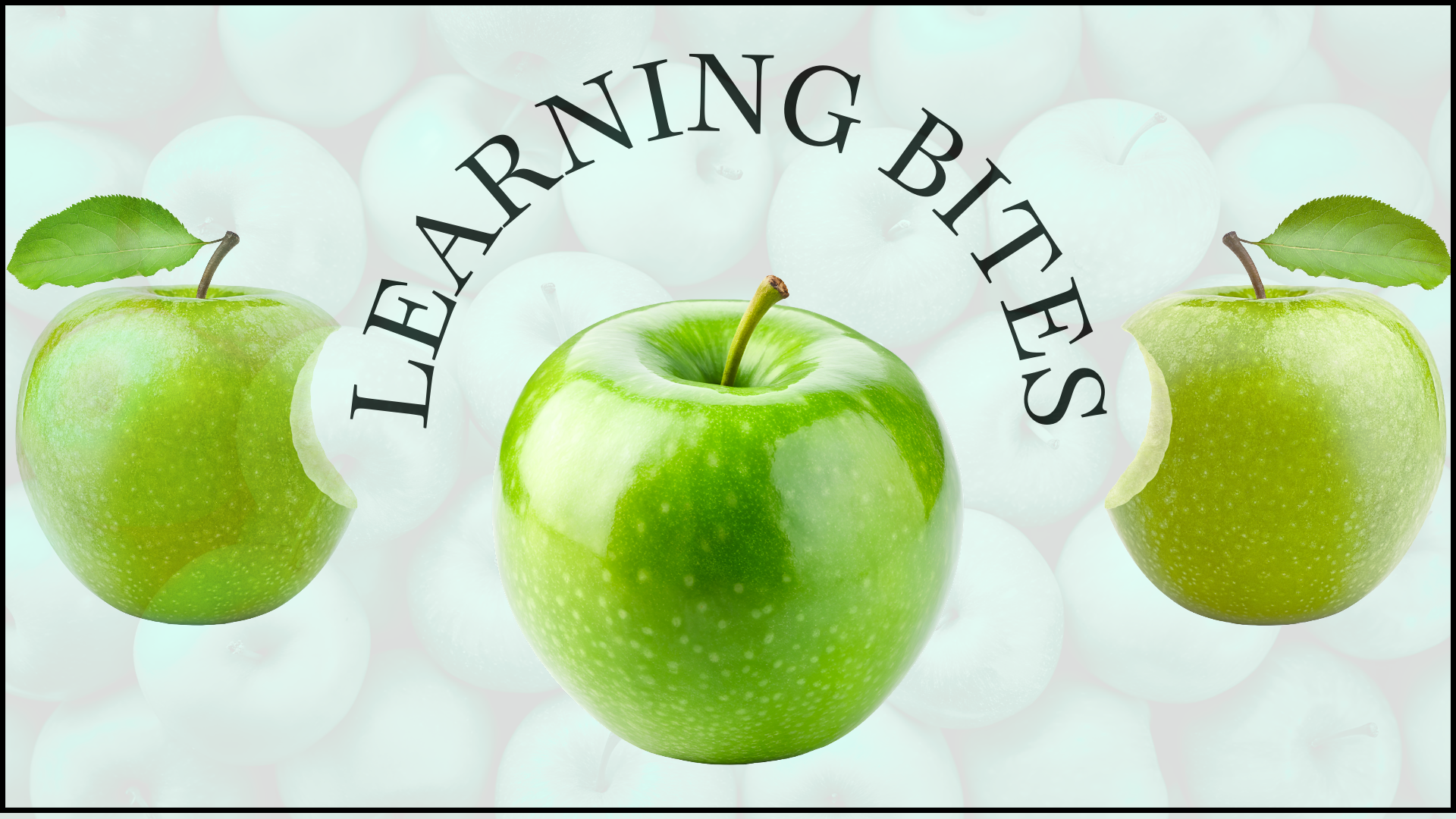 picture of 3 green apples, 2 with bites taken and 1 whole apple with the word Learning Bites arch between them.